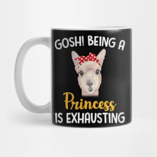 Llama Gosh Being A Princess Is Exhausting Mug